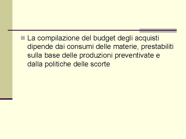 n La compilazione del budget degli acquisti dipende dai consumi delle materie, prestabiliti sulla