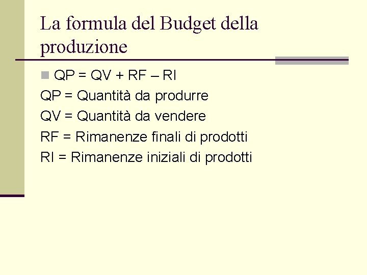 La formula del Budget della produzione n QP = QV + RF – RI