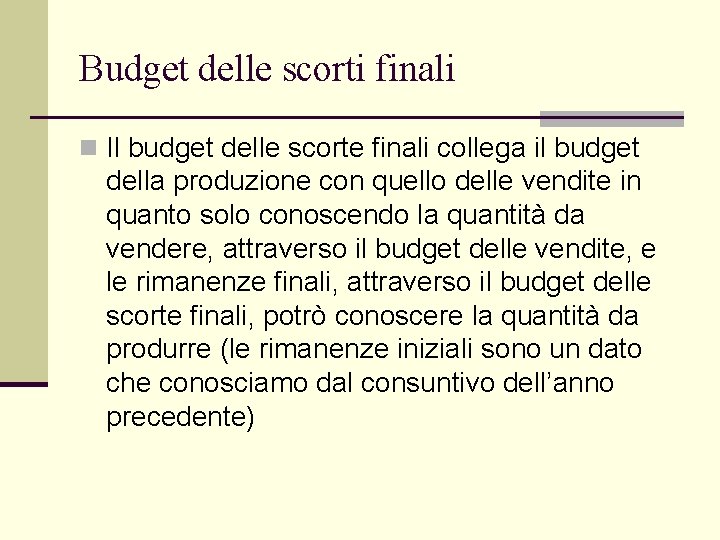 Budget delle scorti finali n Il budget delle scorte finali collega il budget della