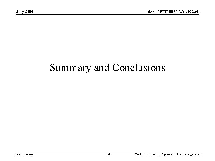 July 2004 doc. : IEEE 802. 15 -04/382 -r 1 Summary and Conclusions Submission July 2004 doc. : IEEE 802. 15 -04/382 -r 1 Summary and Conclusions Submission