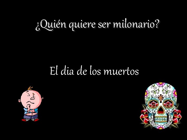 ¿Quién quiere ser milonario? El dia de los muertos 