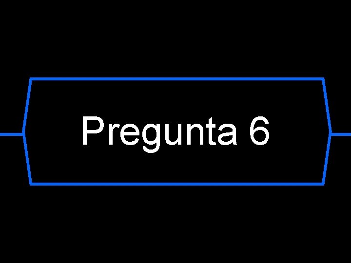 Pregunta 6 