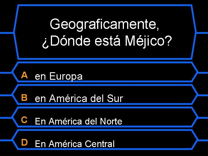 Geograficamente, ¿Dónde está Méjico? A en Europa B en América del Sur C En