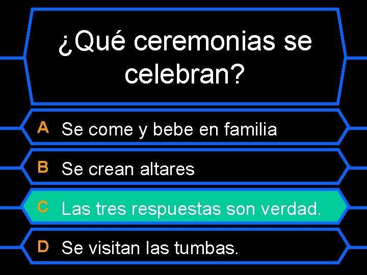 ¿Qué ceremonias se celebran? A Se come y bebe en familia B Se crean