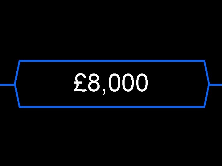 £ 8, 000 