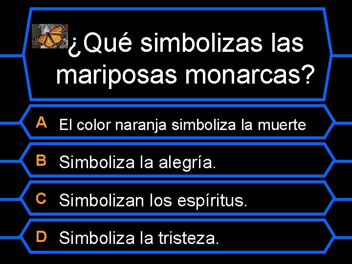 ¿Qué simbolizas las mariposas monarcas? A El color naranja simboliza la muerte B Simboliza