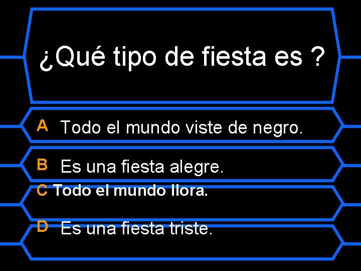 ¿Qué tipo de fiesta es ? A Todo el mundo viste de negro. B