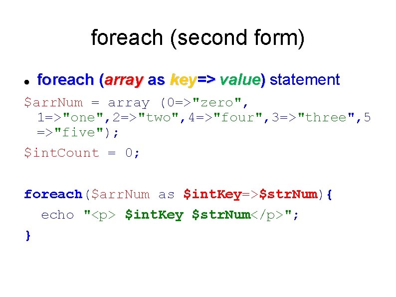 foreach (second form) foreach (array as key=> value) statement $arr. Num = array (0=>"zero",