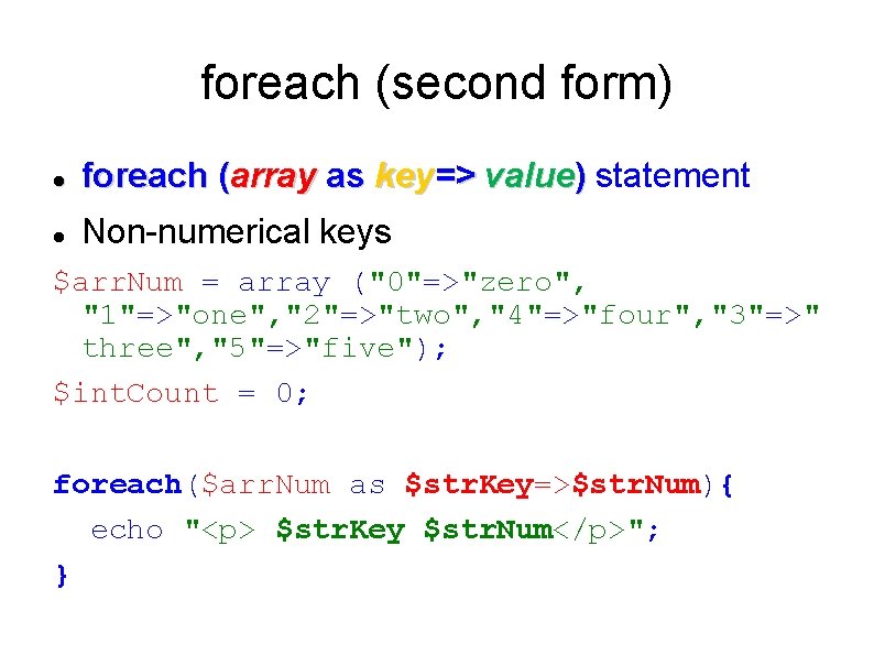 foreach (second form) foreach (array as key=> value) statement Non-numerical keys $arr. Num =