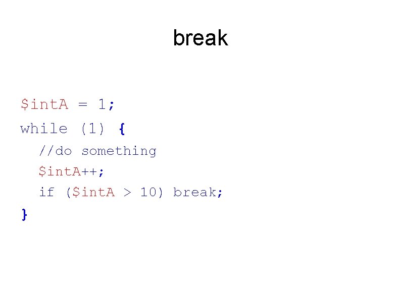 break $int. A = 1; while (1) { //do something $int. A++; if ($int.