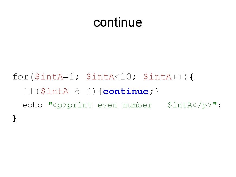 continue for($int. A=1; $int. A<10; $int. A++){ if($int. A % 2){continue; } echo "<p>print
