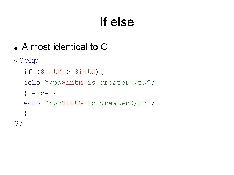 If else Almost identical to C <? php if ($int. M > $int. G){