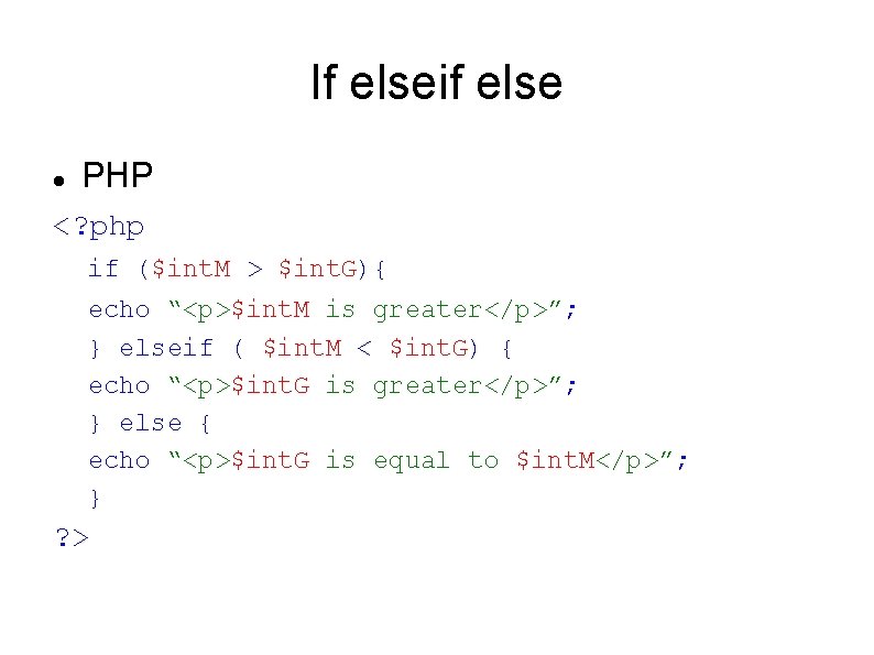 If elseif else PHP <? php if ($int. M > $int. G){ echo “<p>$int.