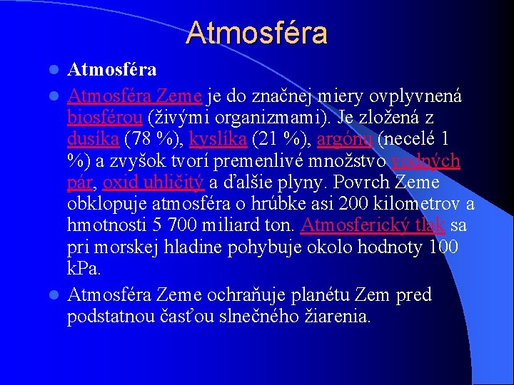 Atmosféra l Atmosféra Zeme je do značnej miery ovplyvnená biosférou (živými organizmami). Je zložená