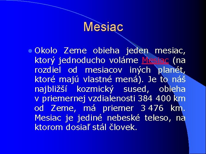 Mesiac l Okolo Zeme obieha jeden mesiac, ktorý jednoducho voláme Mesiac (na rozdiel od