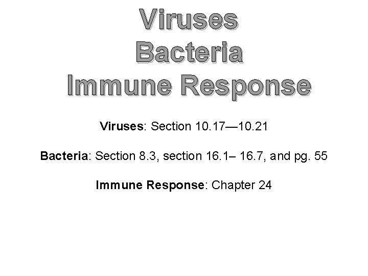 Viruses Bacteria Immune Response Viruses: Section 10. 17— 10. 21 Bacteria: Section 8. 3,