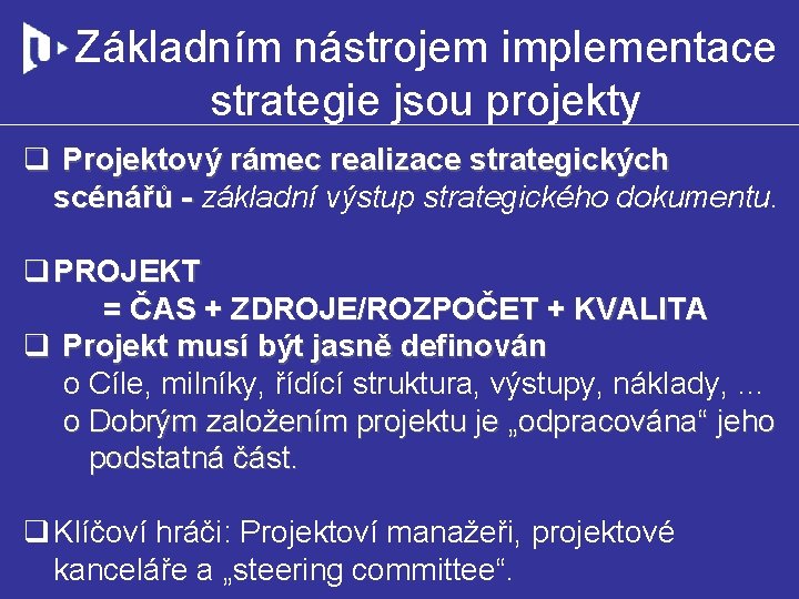 Základním nástrojem implementace strategie jsou projekty q Projektový rámec realizace strategických scénářů - základní