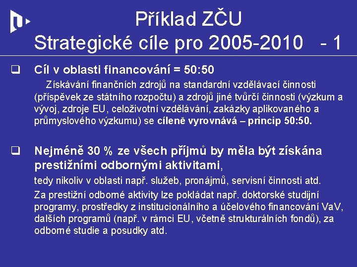 Příklad ZČU Strategické cíle pro 2005 -2010 - 1 q Cíl v oblasti financování