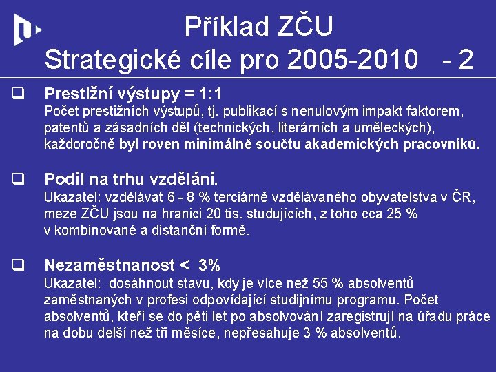 Příklad ZČU Strategické cíle pro 2005 -2010 - 2 q Prestižní výstupy = 1: