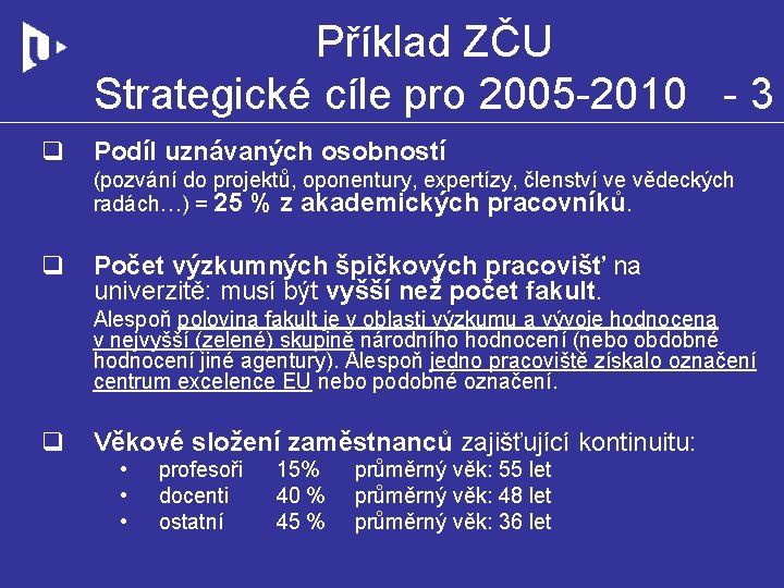 Příklad ZČU Strategické cíle pro 2005 -2010 - 3 q Podíl uznávaných osobností (pozvání