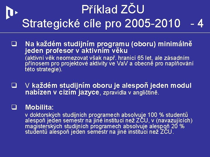 Příklad ZČU Strategické cíle pro 2005 -2010 - 4 q Na každém studijním programu