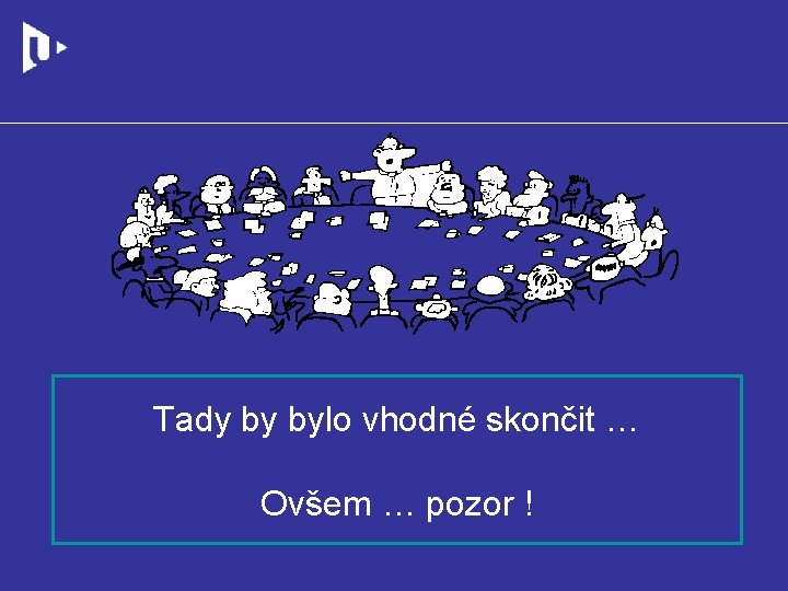 Tady by bylo vhodné skončit … Ovšem … pozor ! 