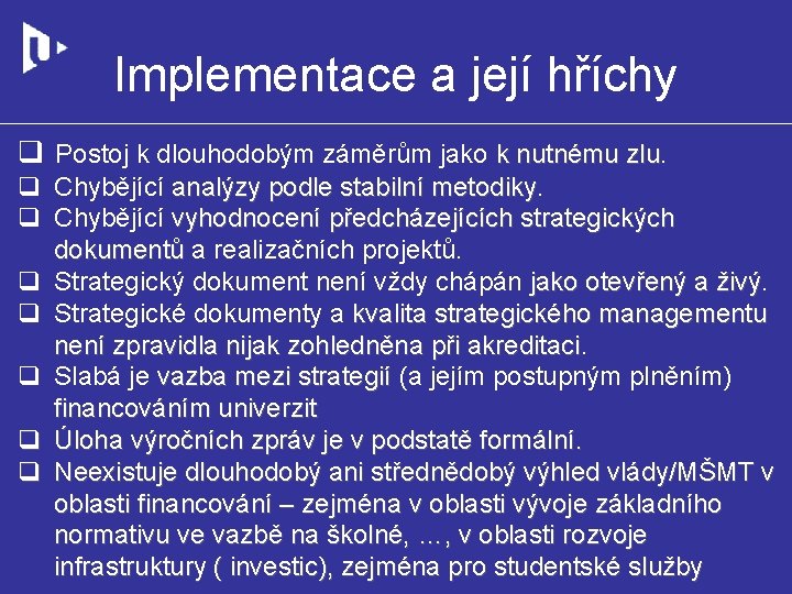 Implementace a její hříchy q Postoj k dlouhodobým záměrům jako k nutnému zlu q