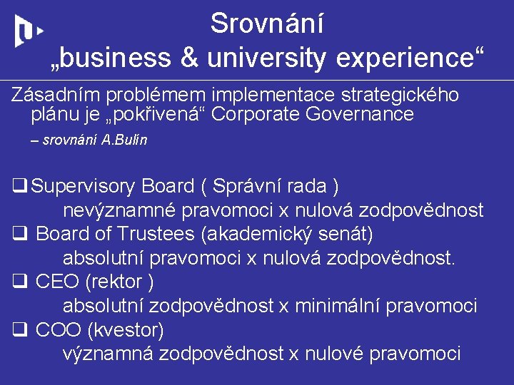 Srovnání „business & university experience“ Zásadním problémem implementace strategického plánu je „pokřivená“ Corporate Governance