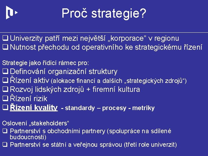 Proč strategie? q Univerzity patří mezi největší „korporace“ v regionu q Nutnost přechodu od