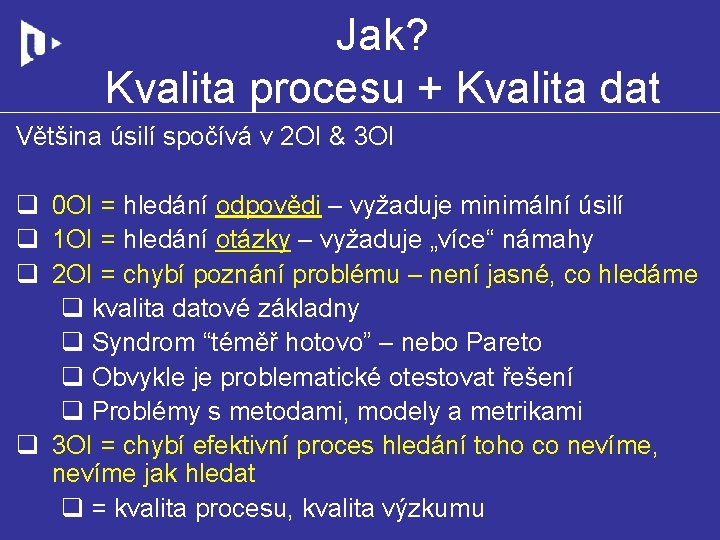 Jak? Kvalita procesu + Kvalita dat Většina úsilí spočívá v 2 OI & 3