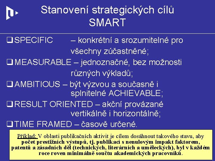 Stanovení strategických cílů SMART q SPECIFIC – konkrétní a srozumitelné pro všechny zúčastněné; q
