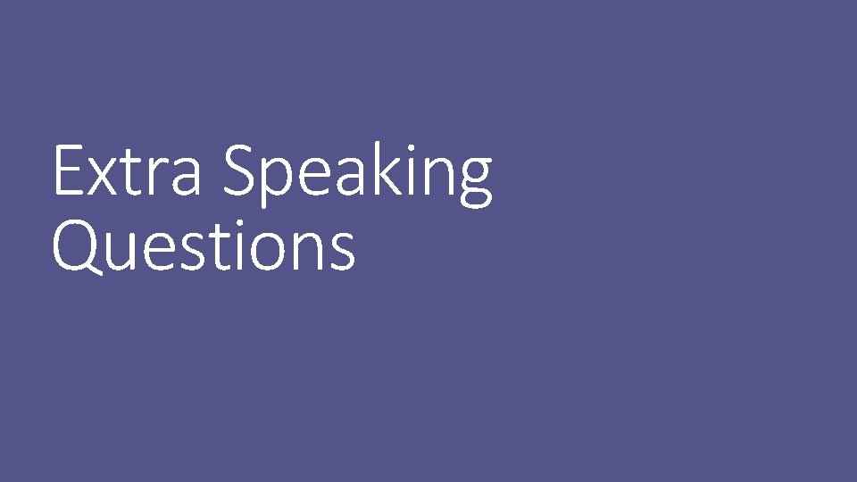 Extra Speaking Questions 