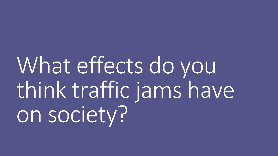 What effects do you think traffic jams have on society? 