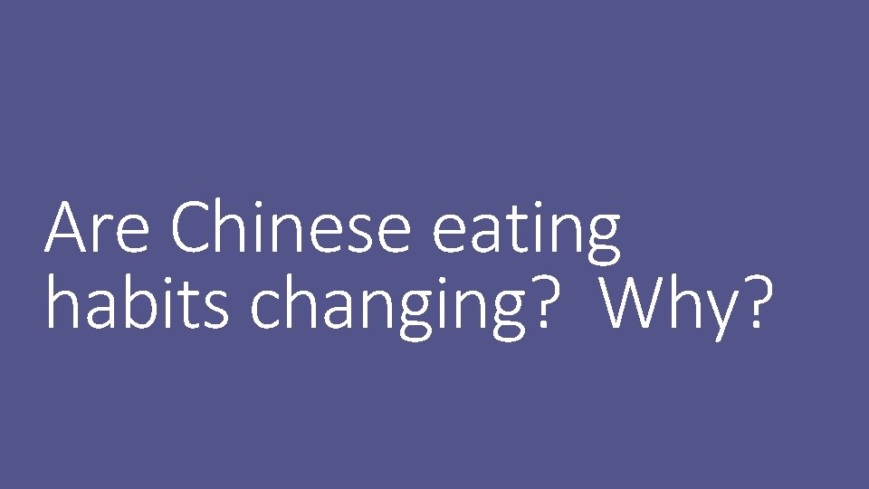 Are Chinese eating habits changing? Why? 