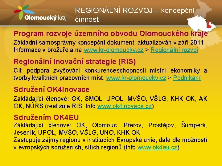 REGIONÁLNÍ ROZVOJ – koncepční činnost Program rozvoje územního obvodu Olomouckého kraje Základní samosprávný koncepční