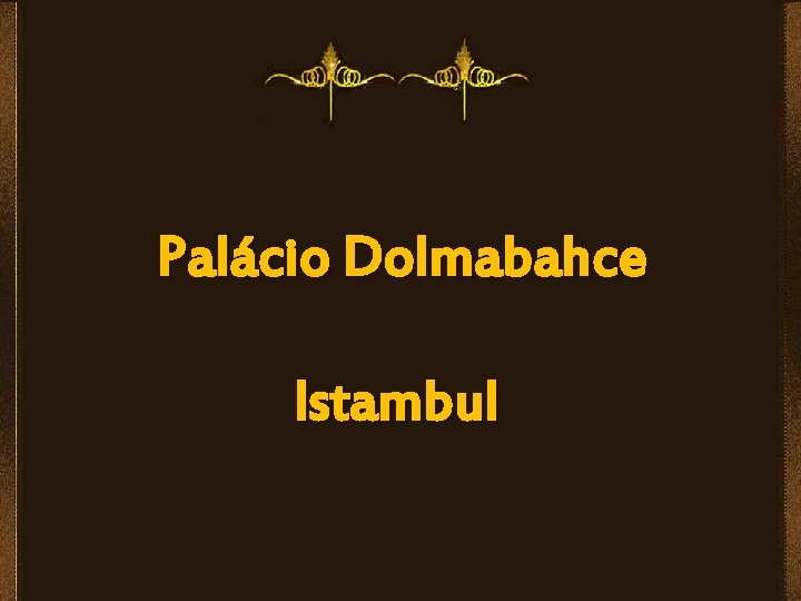Palácio Dolmabahce Istambul 