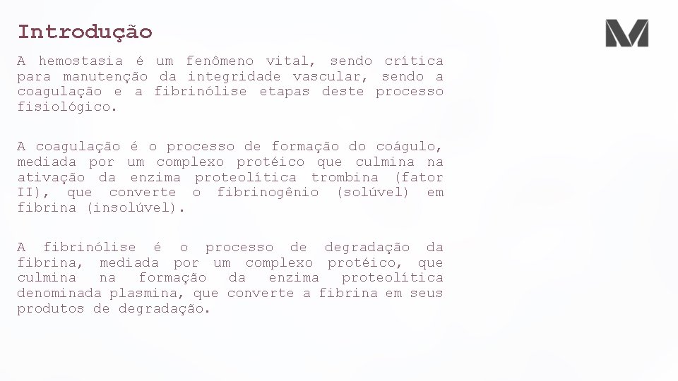 Introdução A hemostasia é um fenômeno vital, sendo crítica para manutenção da integridade vascular,