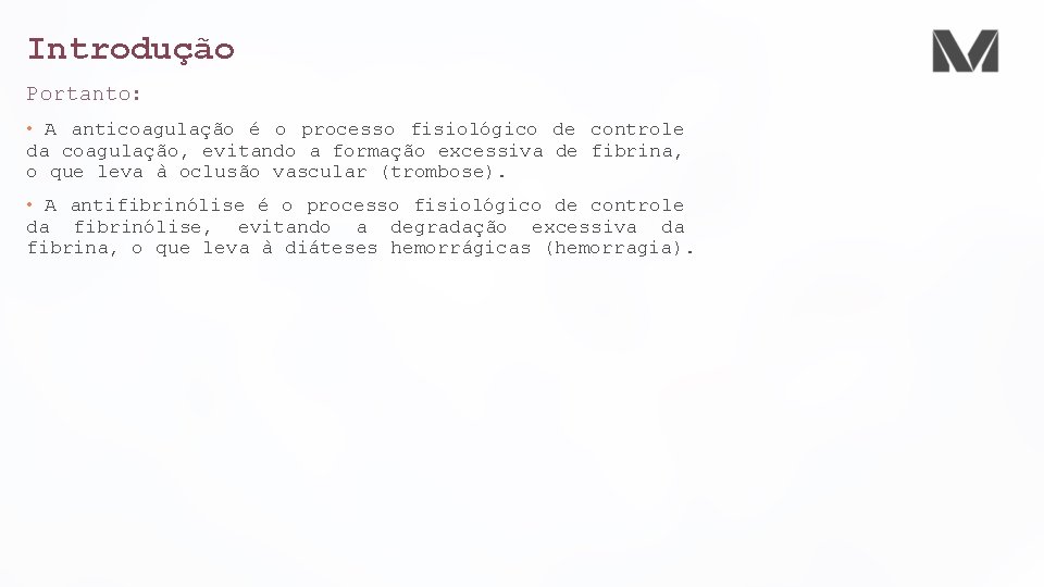 Introdução Portanto: • A anticoagulação é o processo fisiológico de controle da coagulação, evitando