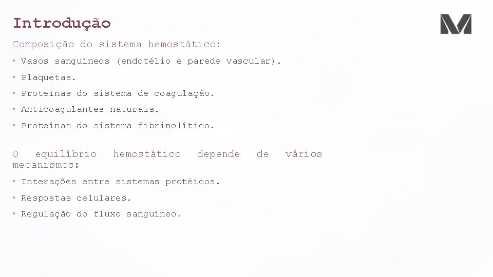 Introdução Composição do sistema hemostático: • Vasos sanguíneos (endotélio e parede vascular). • Plaquetas.