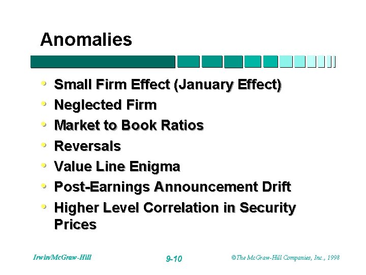 Anomalies • • Small Firm Effect (January Effect) Neglected Firm Market to Book Ratios