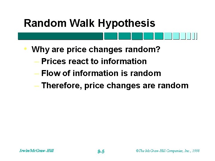 Random Walk Hypothesis • Why are price changes random? – Prices react to information
