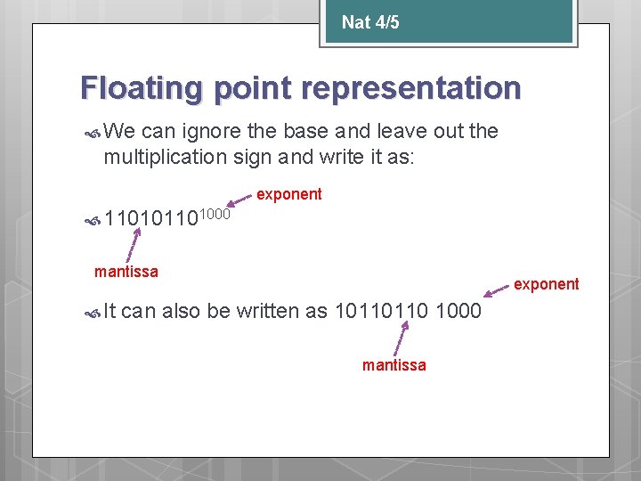 Nat 4/5 Floating point representation We can ignore the base and leave out the