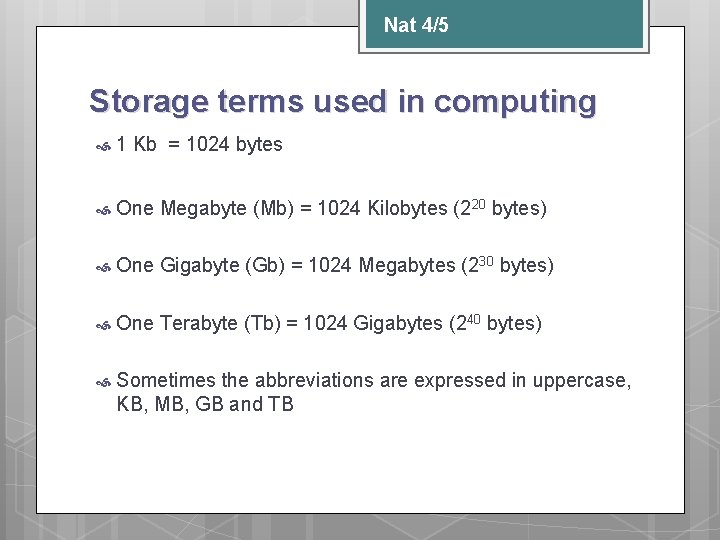 Nat 4/5 Storage terms used in computing 1 Kb = 1024 bytes One Megabyte
