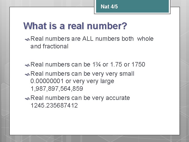 Nat 4/5 What is a real number? Real numbers are ALL numbers both whole