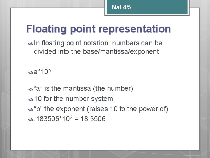 Nat 4/5 Floating point representation In floating point notation, numbers can be divided into