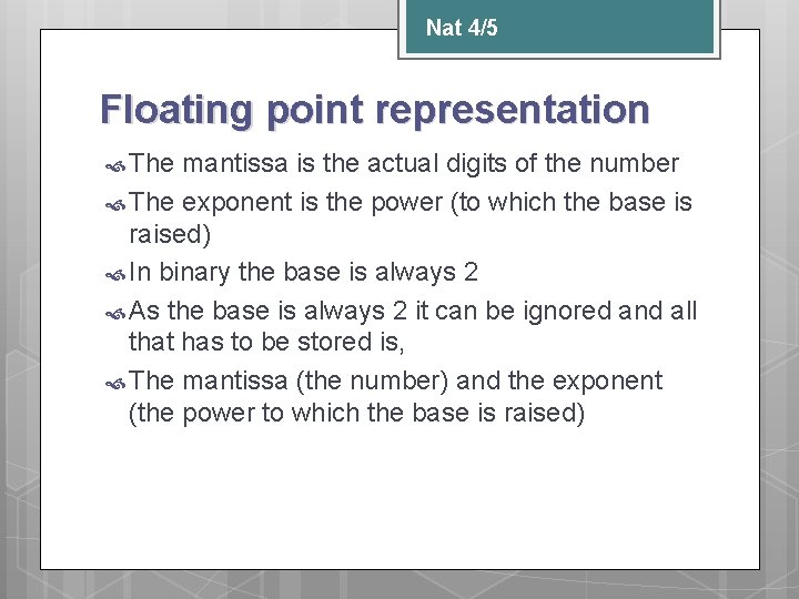 Nat 4/5 Floating point representation The mantissa is the actual digits of the number