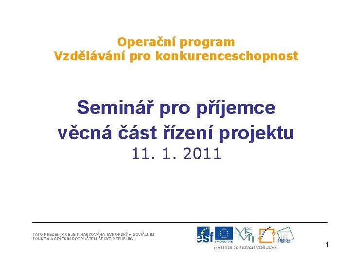 Operační program Vzdělávání pro konkurenceschopnost Seminář pro příjemce věcná část řízení projektu 11. 1.