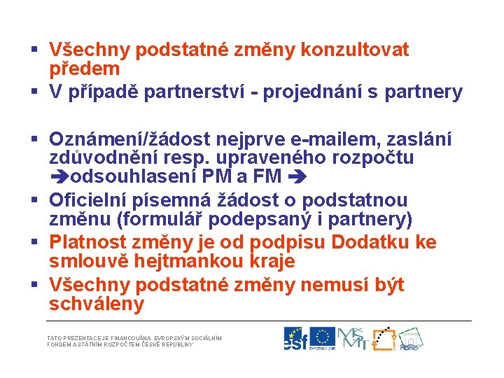 § Všechny podstatné změny konzultovat předem § V případě partnerství - projednání s partnery