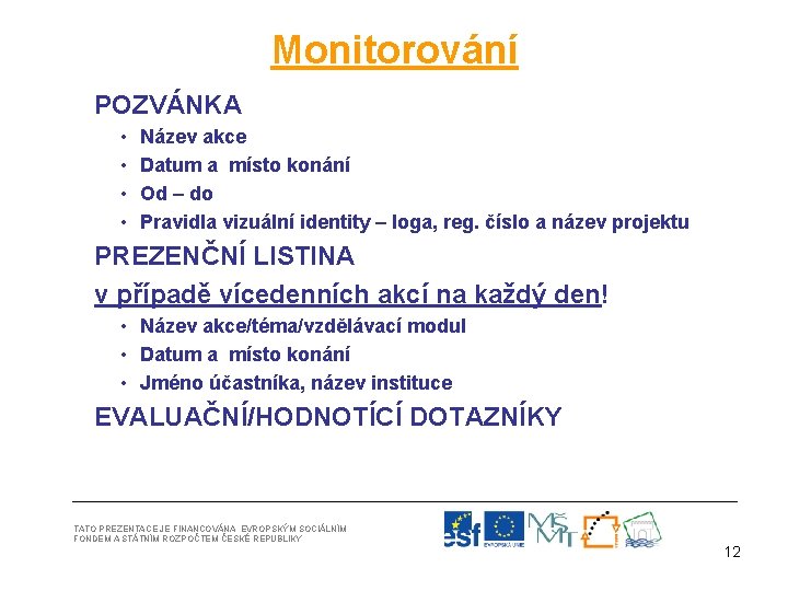 Monitorování POZVÁNKA • • Název akce Datum a místo konání Od – do Pravidla