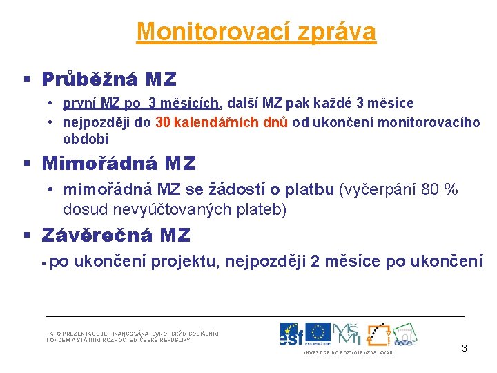 Monitorovací zpráva § Průběžná MZ • první MZ po 3 měsících, další MZ pak